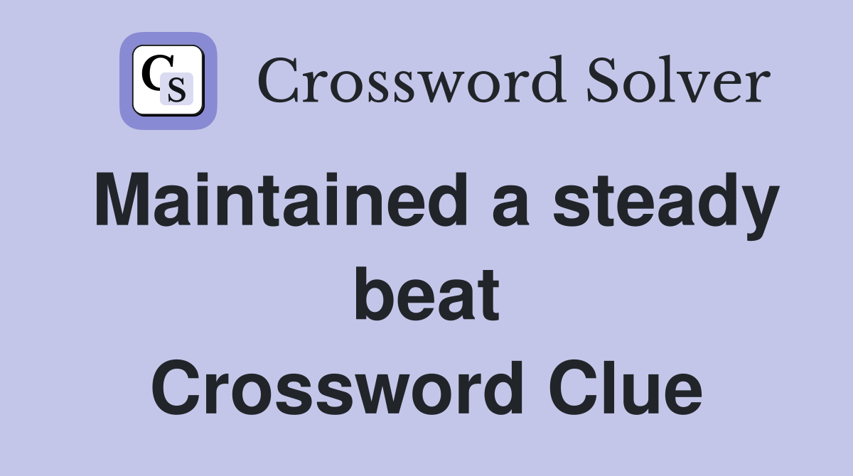 Maintained a steady beat Crossword Clue