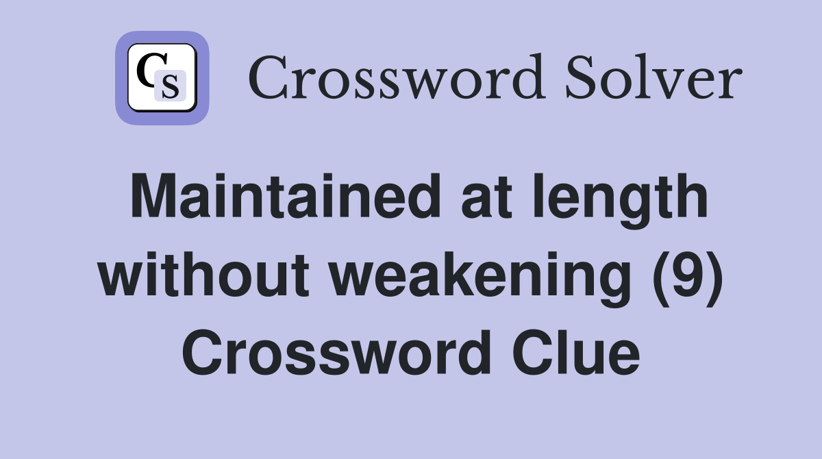 Maintained at length without weakening (9) Crossword Clue
