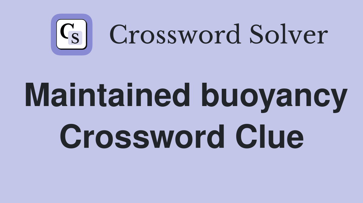 Maintained buoyancy Crossword Clue