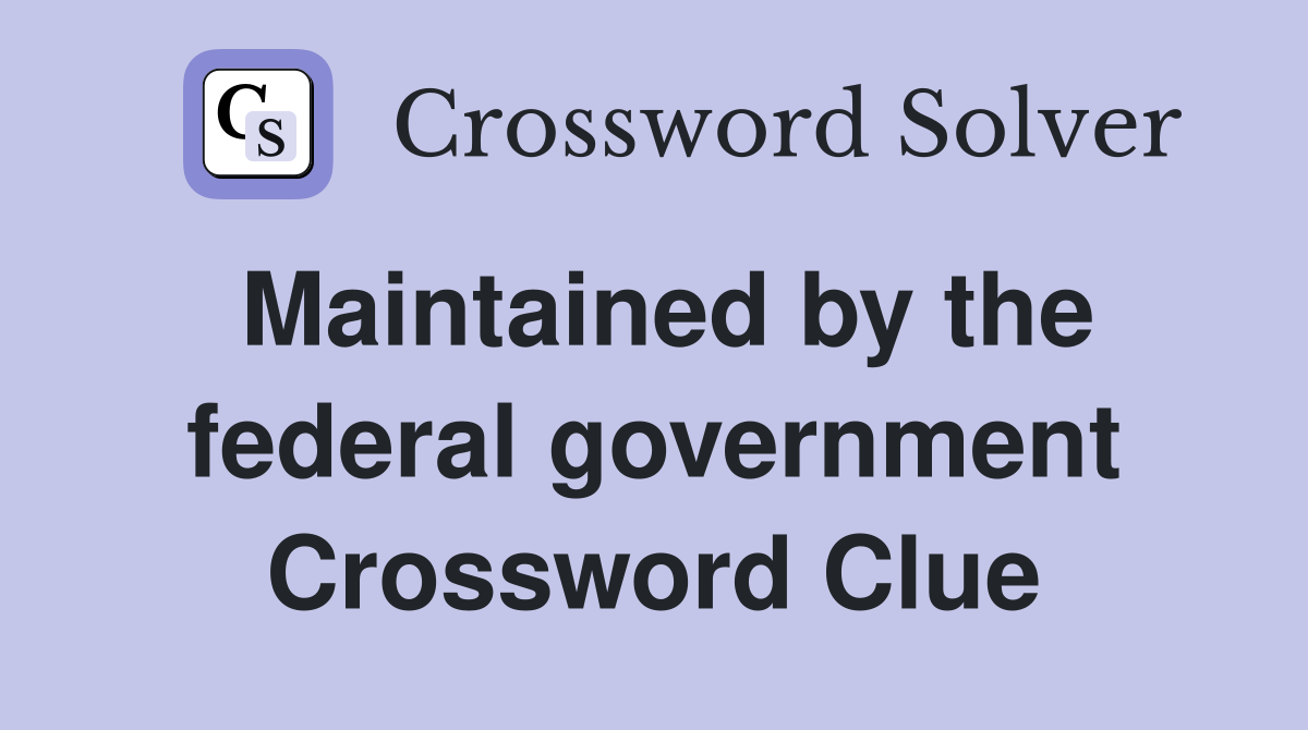 Maintained by the federal government Crossword Clue