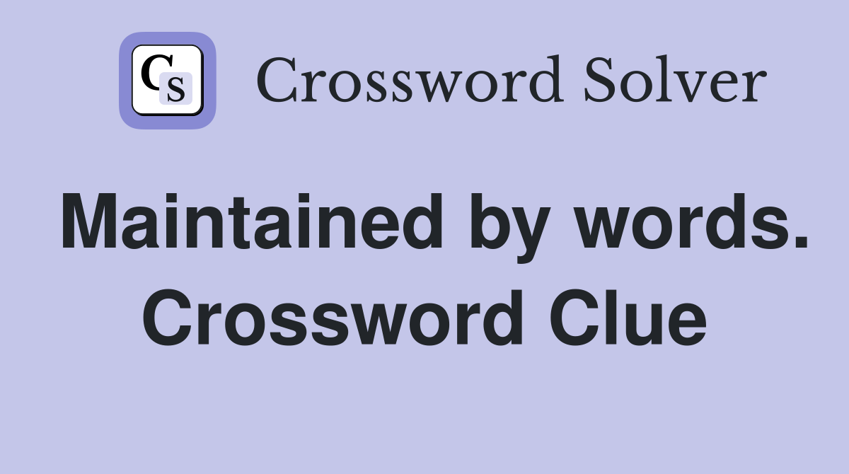 Maintained by words. Crossword Clue