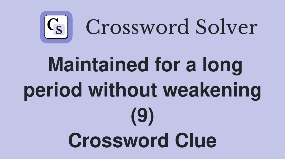 Maintained for a long period without weakening (9) Crossword Clue