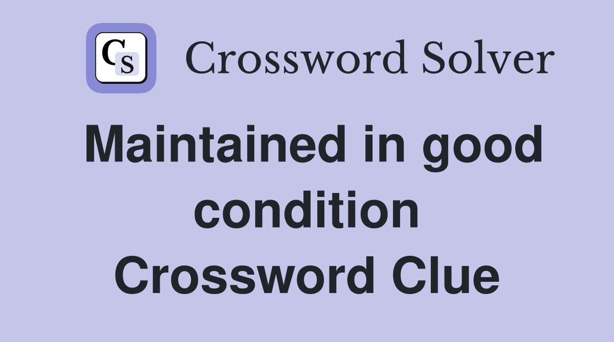 Maintained in good condition Crossword Clue