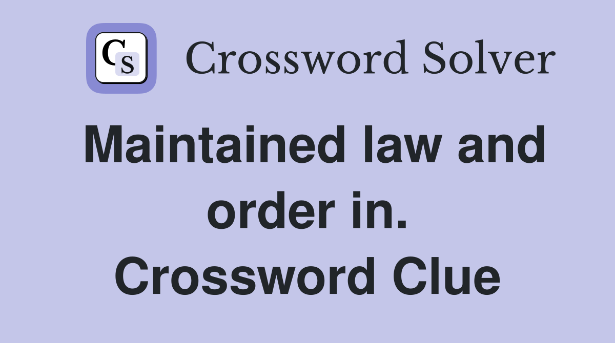 Maintained law and order in. Crossword Clue