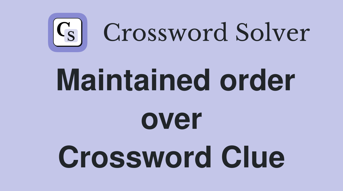 Maintained order over Crossword Clue