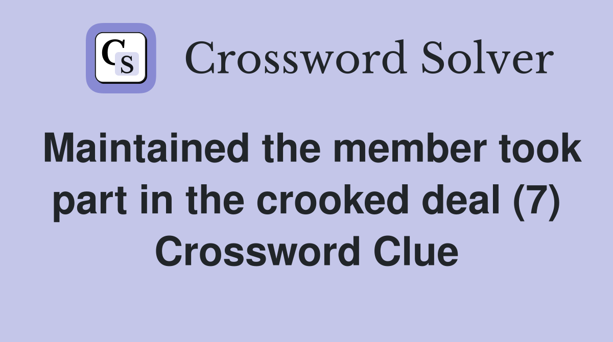 Maintained the member took part in the crooked deal (7) Crossword Clue