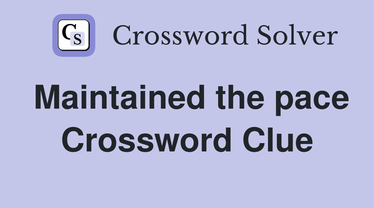 Maintained the pace Crossword Clue