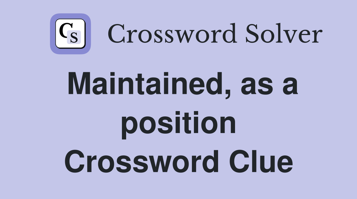 Maintained, as a position Crossword Clue