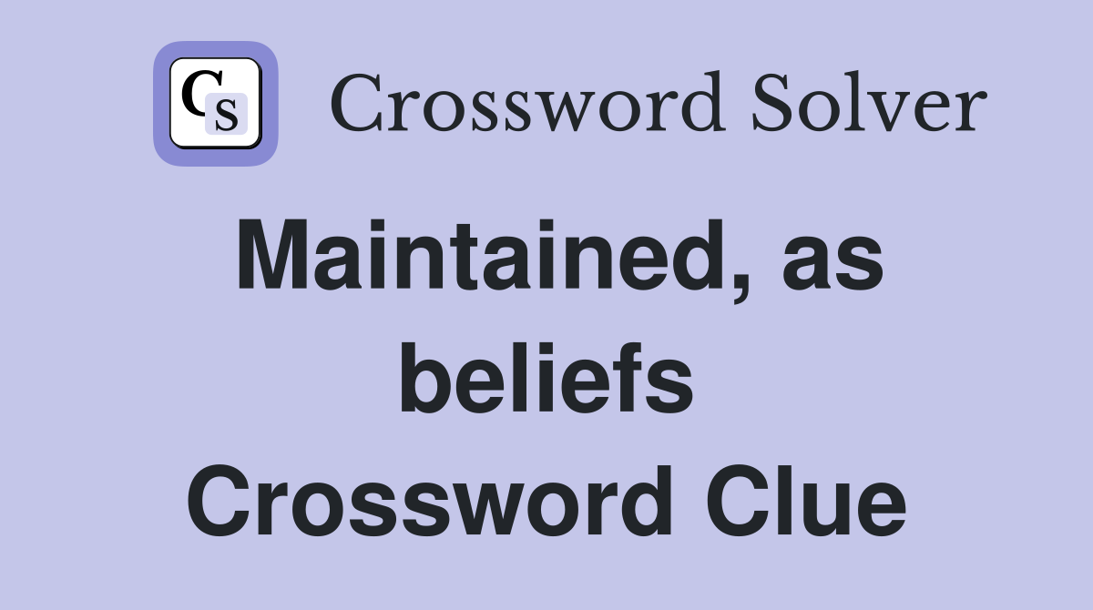 Maintained, as beliefs Crossword Clue
