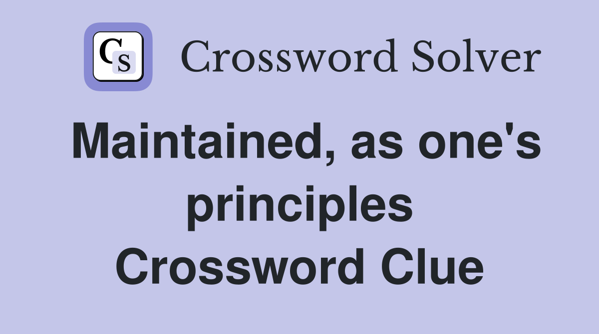 Maintained, as one's principles Crossword Clue
