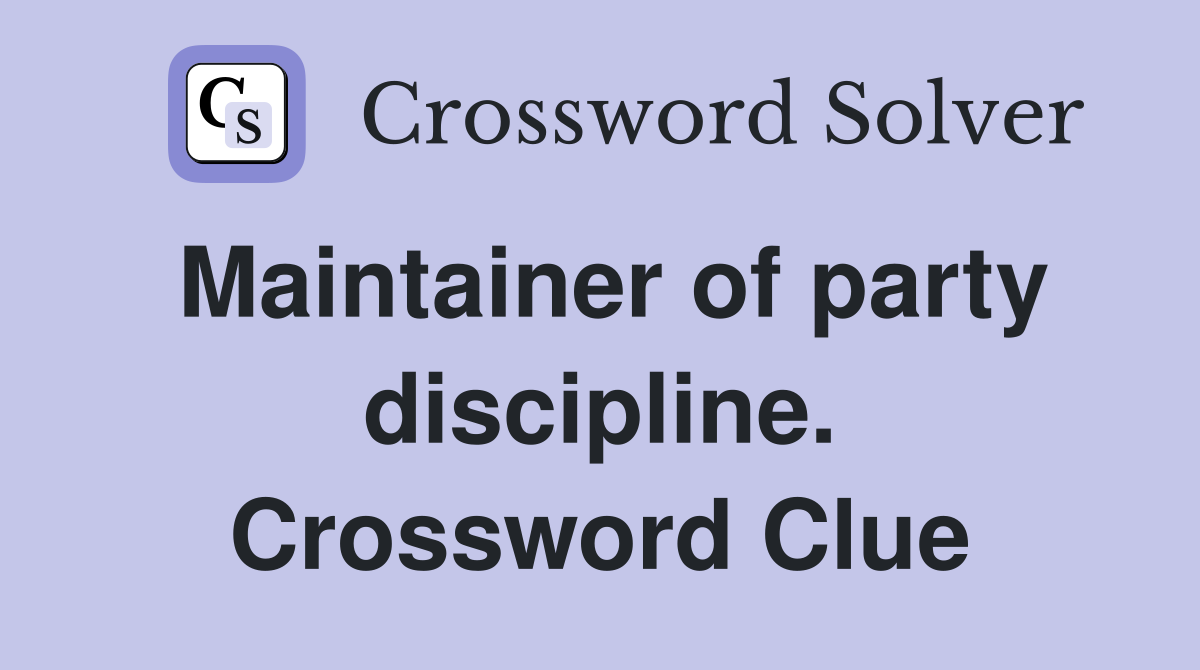 Maintainer of party discipline. Crossword Clue