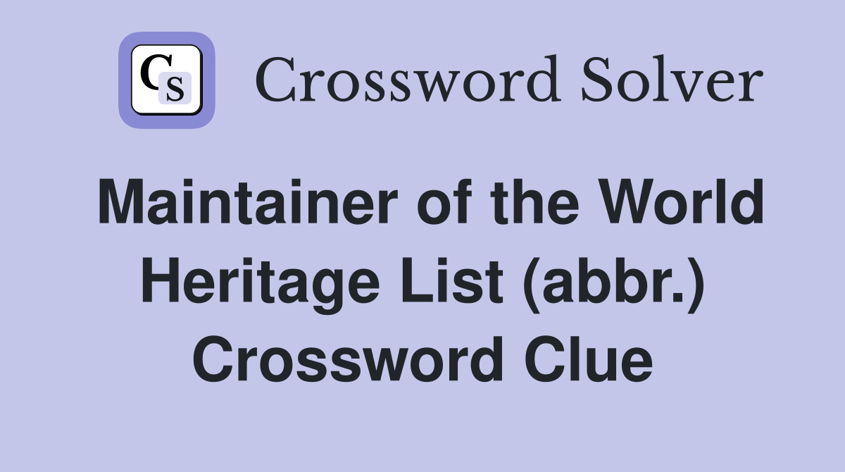 Maintainer of the World Heritage List (abbr.) Crossword Clue