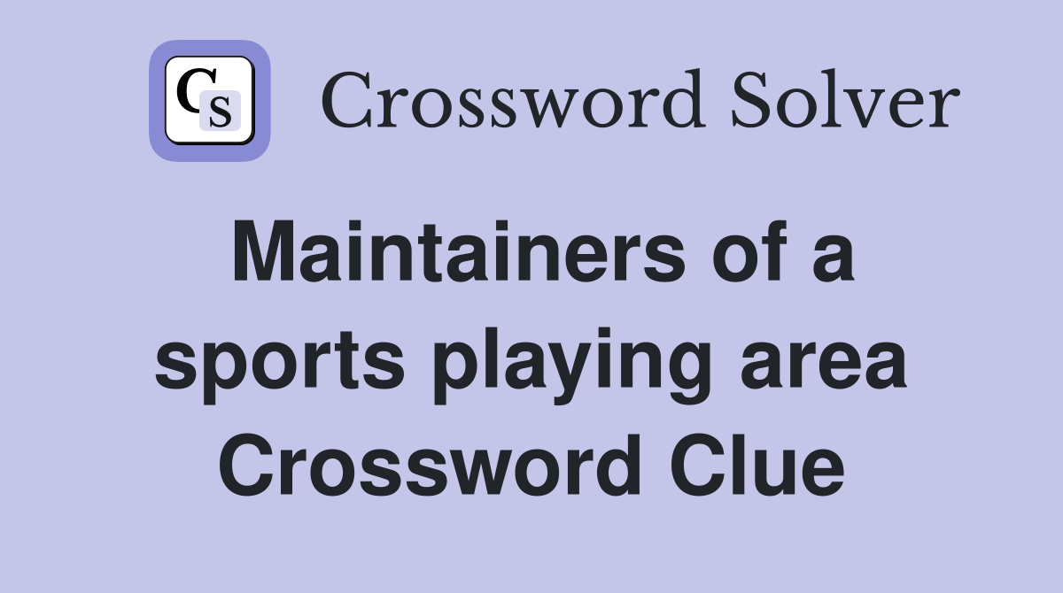 Maintainers of a sports playing area Crossword Clue