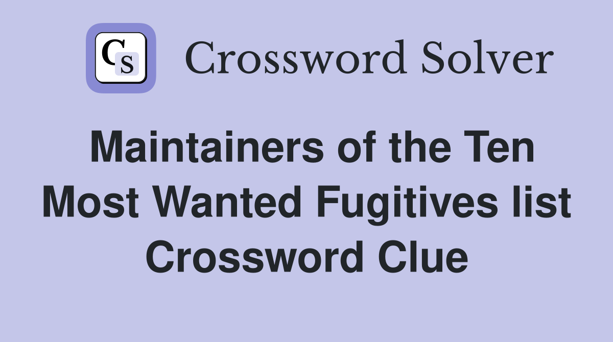 Maintainers of the Ten Most Wanted Fugitives list Crossword Clue