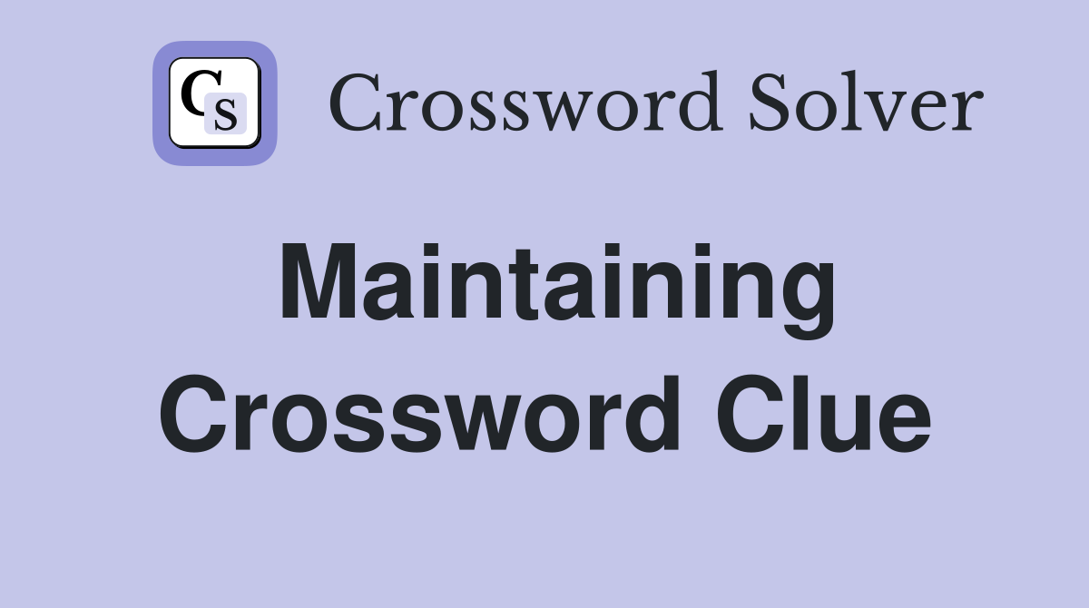 Maintaining Crossword Clue