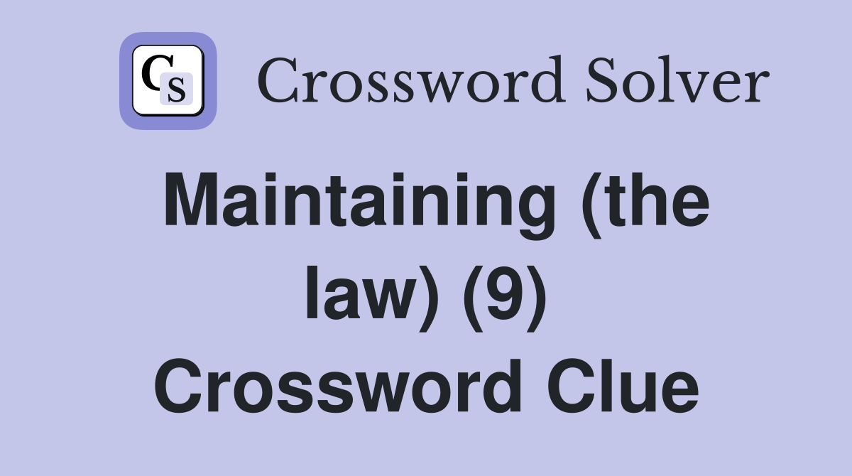 Maintaining (the law) (9) Crossword Clue