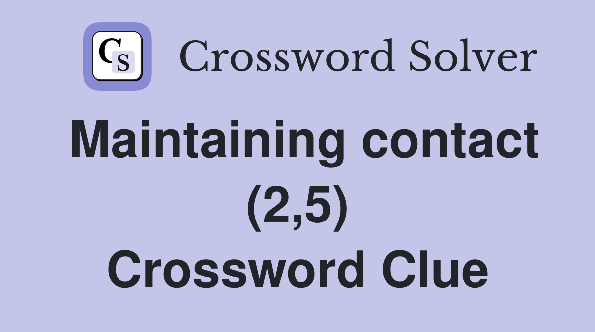 Maintaining contact (2,5) Crossword Clue