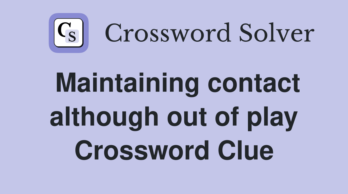 Maintaining contact although out of play Crossword Clue