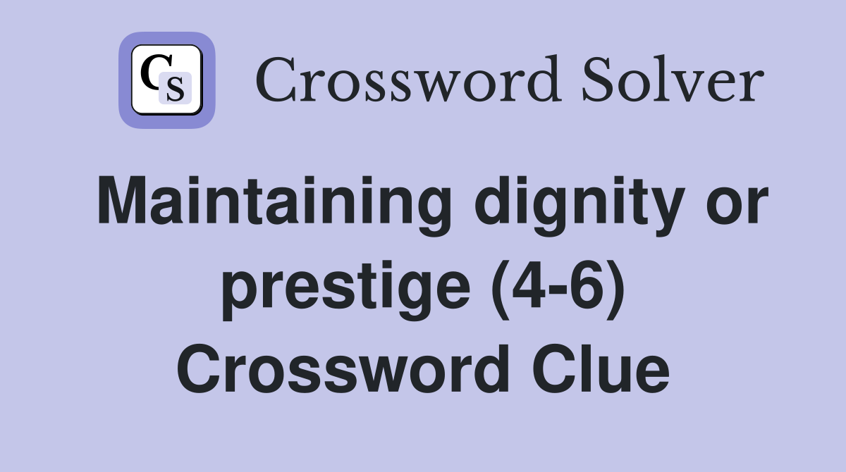Maintaining dignity or prestige (4-6) Crossword Clue
