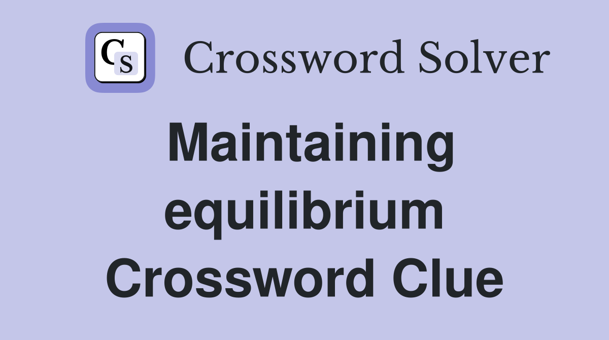 Maintaining equilibrium Crossword Clue