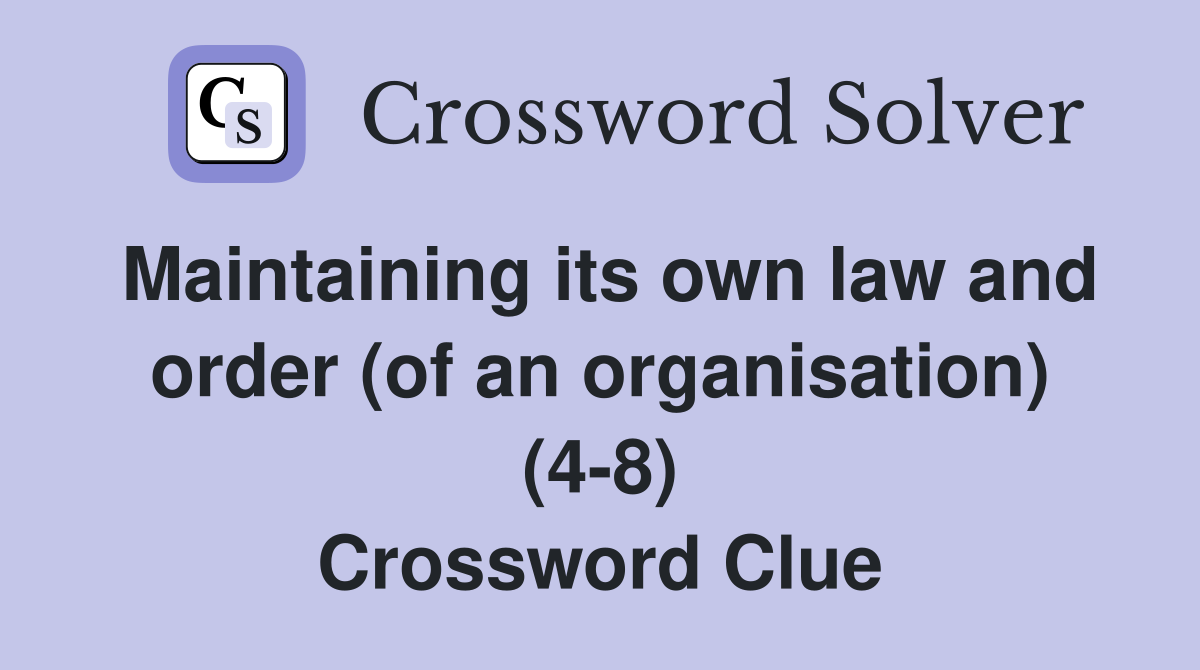 Maintaining its own law and order (of an organisation) (4-8) Crossword Clue