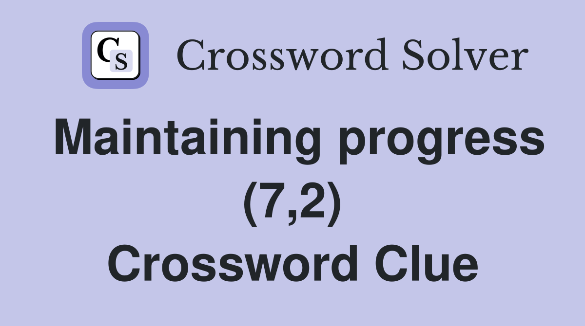 Maintaining progress (7,2) Crossword Clue
