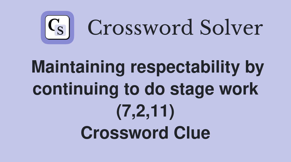 Maintaining respectability by continuing to do stage work (7,2,11) Crossword Clue