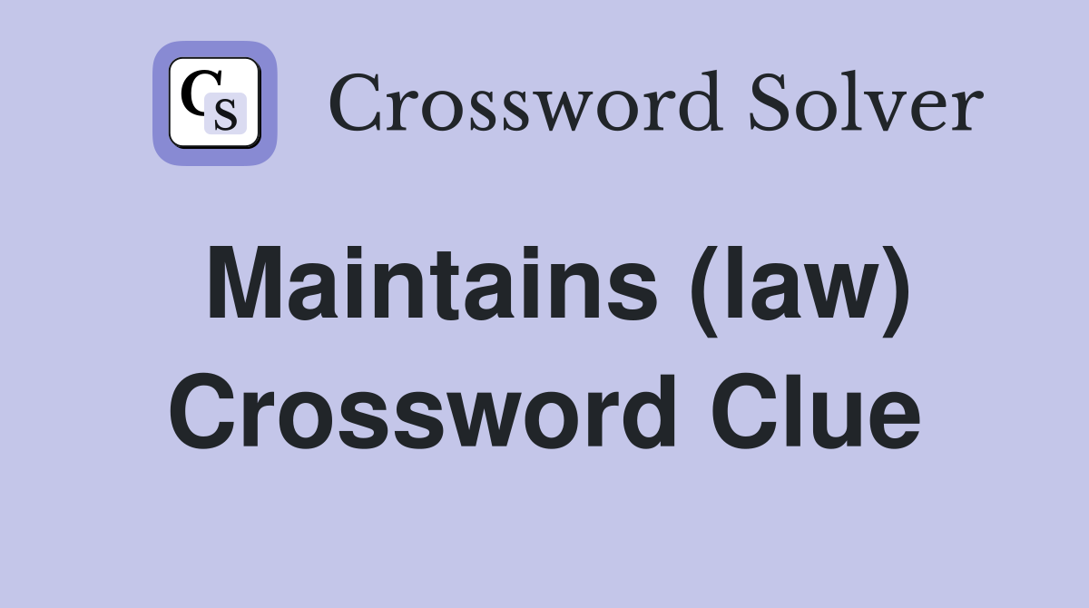 Maintains (law) Crossword Clue