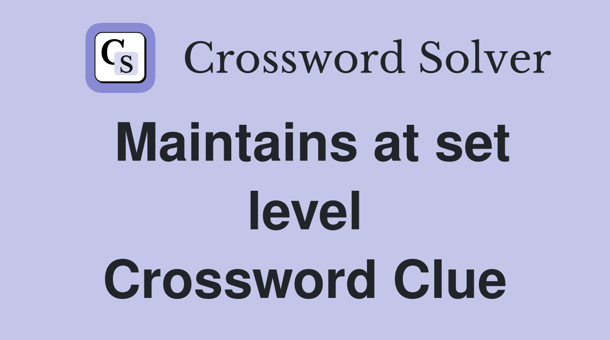 Maintains at set level Crossword Clue