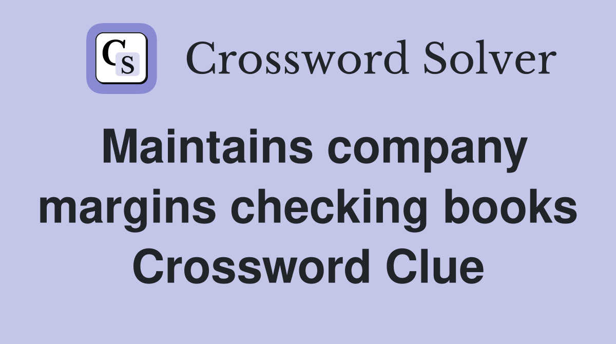 Maintains company margins checking books Crossword Clue