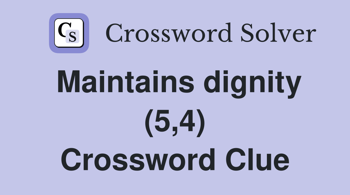 Maintains dignity (5,4) Crossword Clue