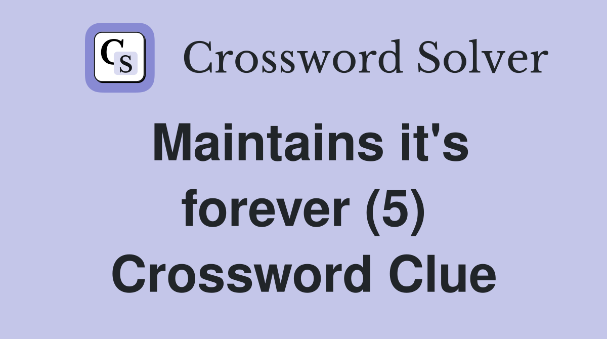 Maintains it's forever (5) Crossword Clue
