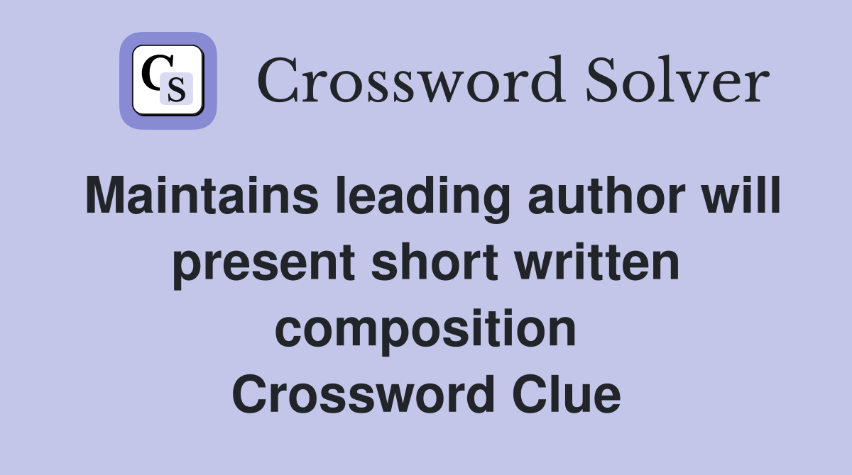 Maintains leading author will present short written composition Crossword Clue
