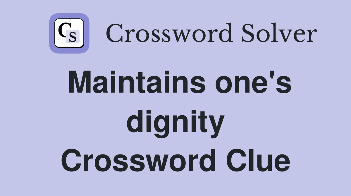 Maintains one's dignity Crossword Clue
