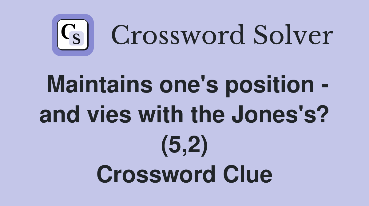Maintains one's position - and vies with the Jones's? (5,2) Crossword Clue
