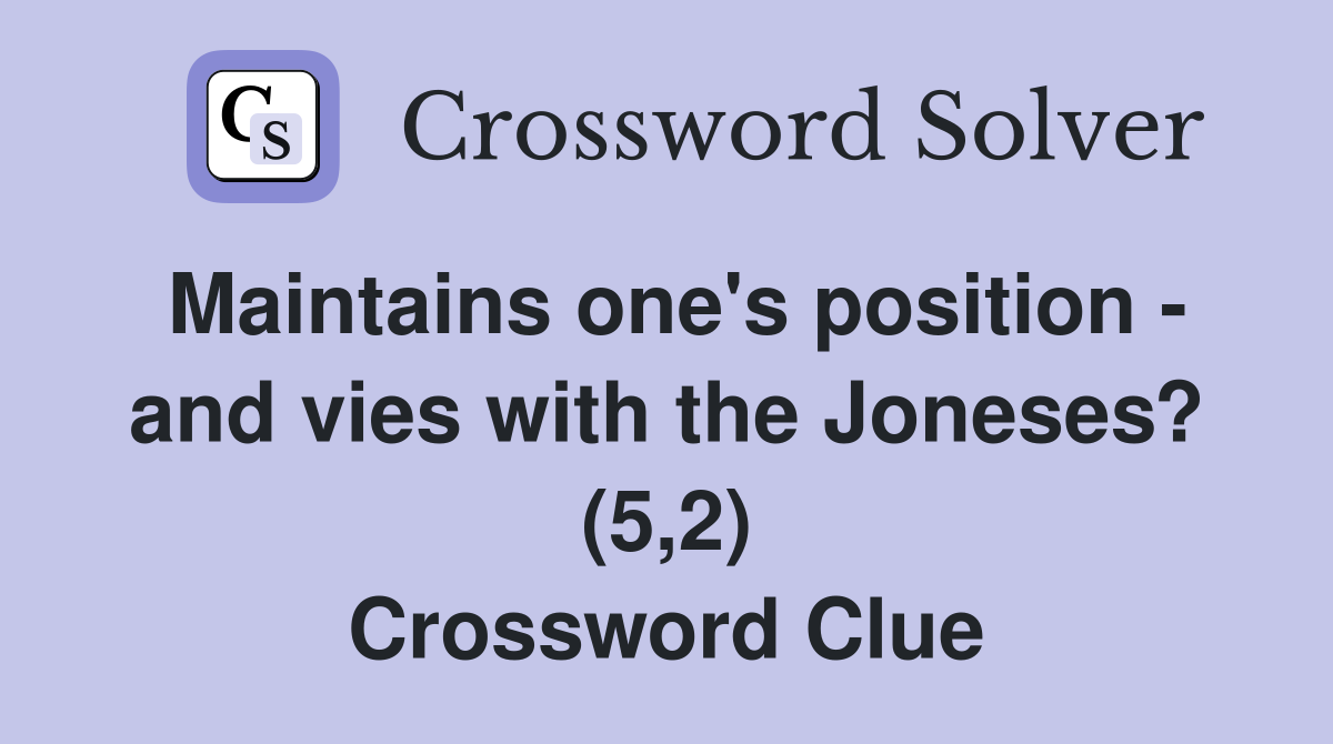 Maintains one's position - and vies with the Joneses? (5,2) Crossword Clue