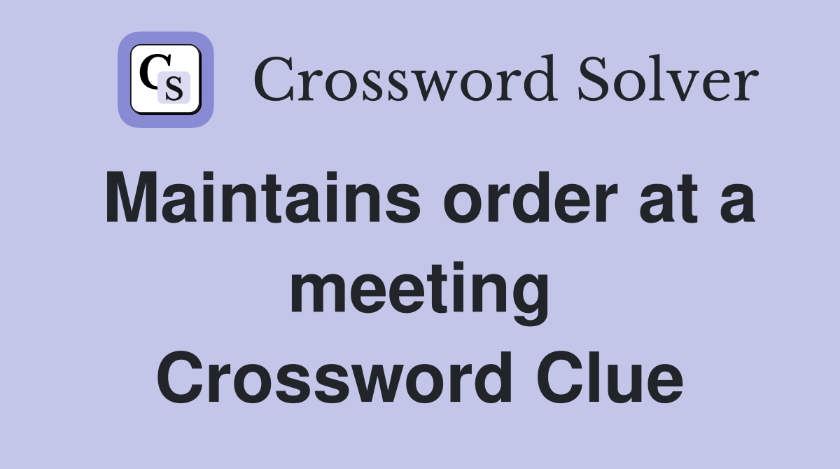 Maintains order at a meeting Crossword Clue