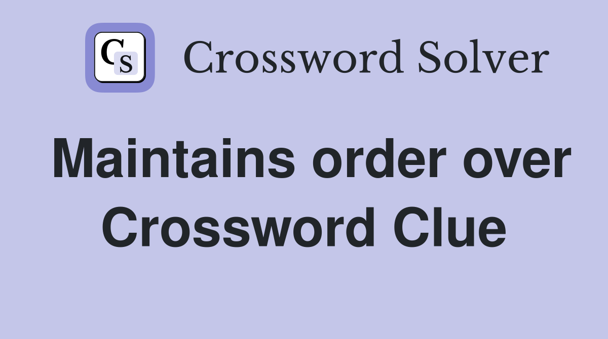 Maintains order over Crossword Clue