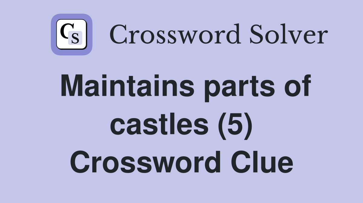 Maintains parts of castles (5) Crossword Clue
