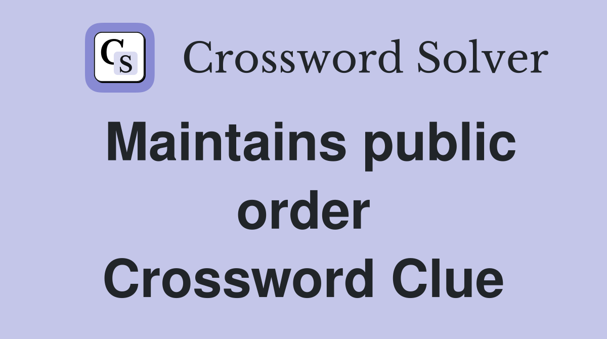 Maintains public order Crossword Clue