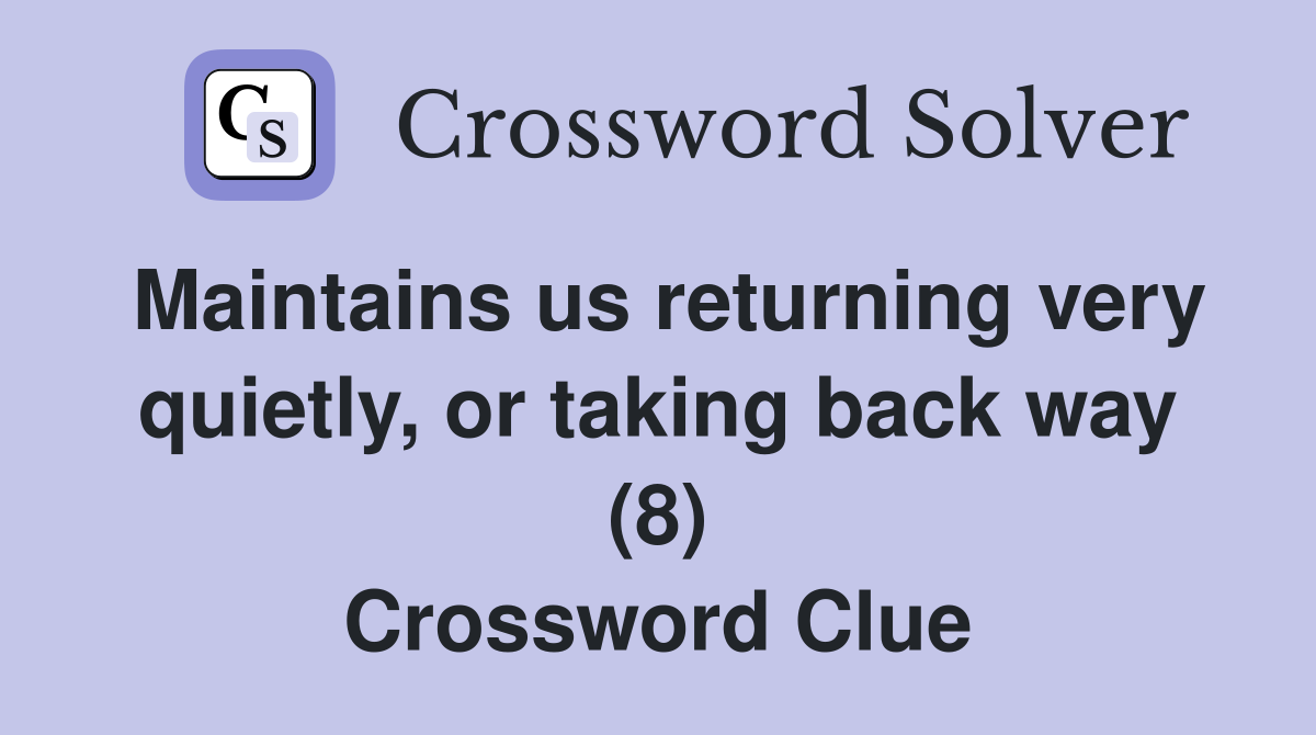 Maintains us returning very quietly, or taking back way (8) Crossword Clue