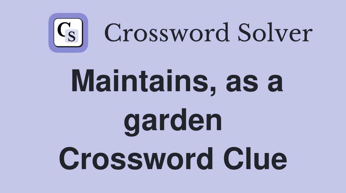 Maintains, as a garden Crossword Clue