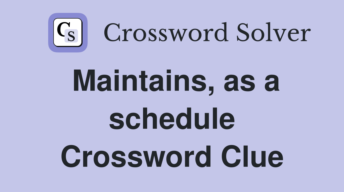 Maintains, as a schedule Crossword Clue