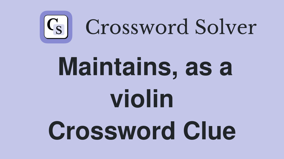 Maintains, as a violin Crossword Clue