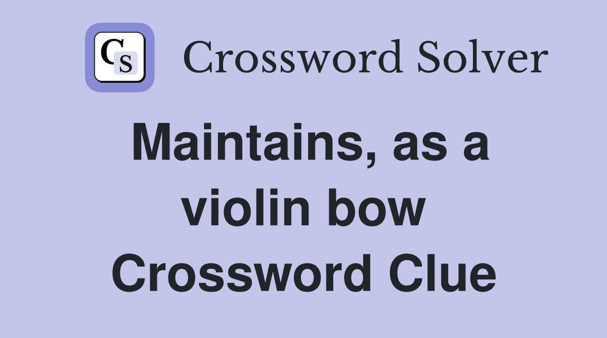 Maintains, as a violin bow Crossword Clue