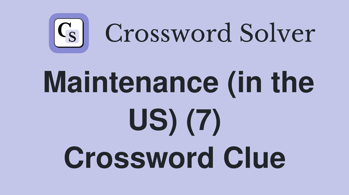 Maintenance (in the US) (7) Crossword Clue