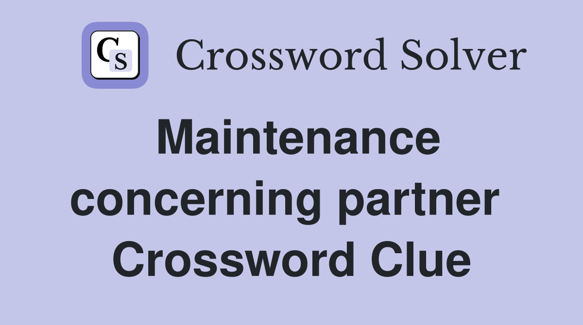 Maintenance concerning partner  Crossword Clue