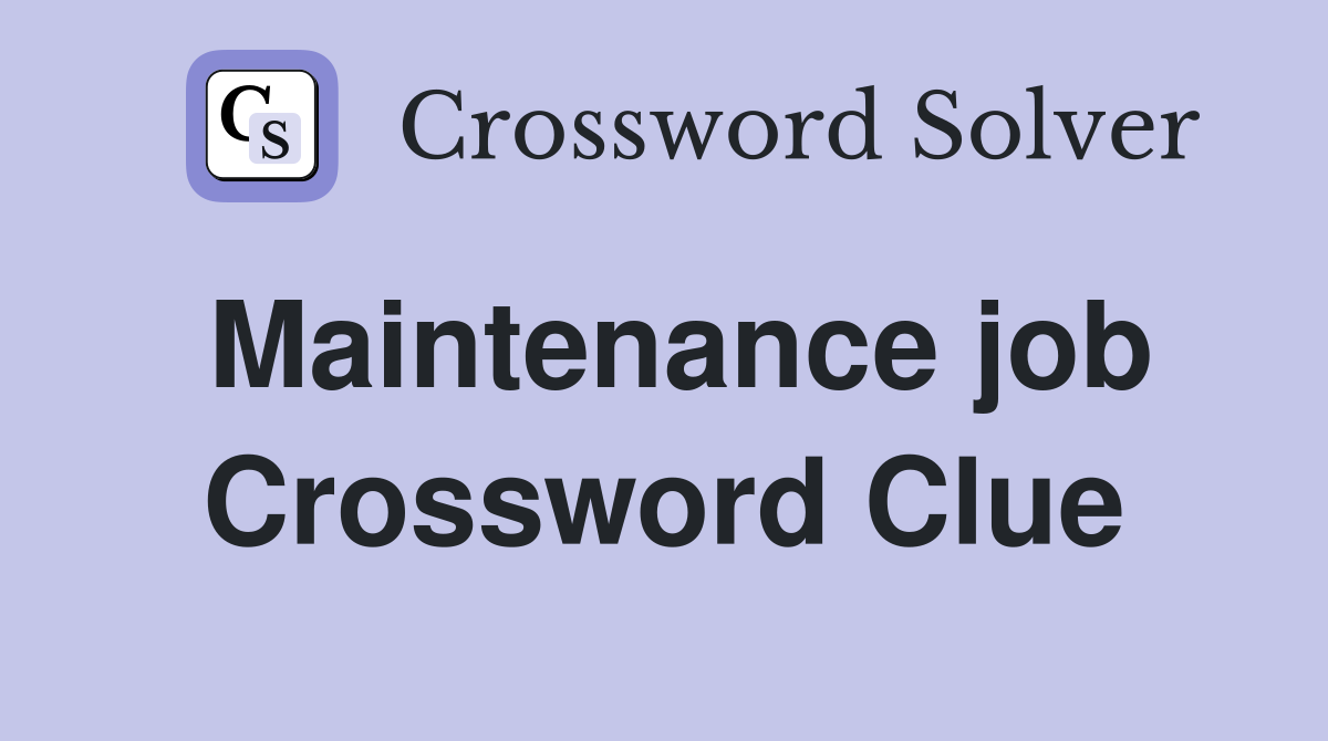 Maintenance job Crossword Clue