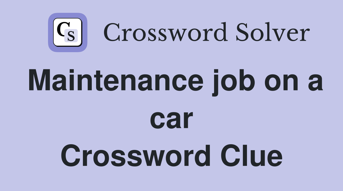Maintenance job on a car Crossword Clue