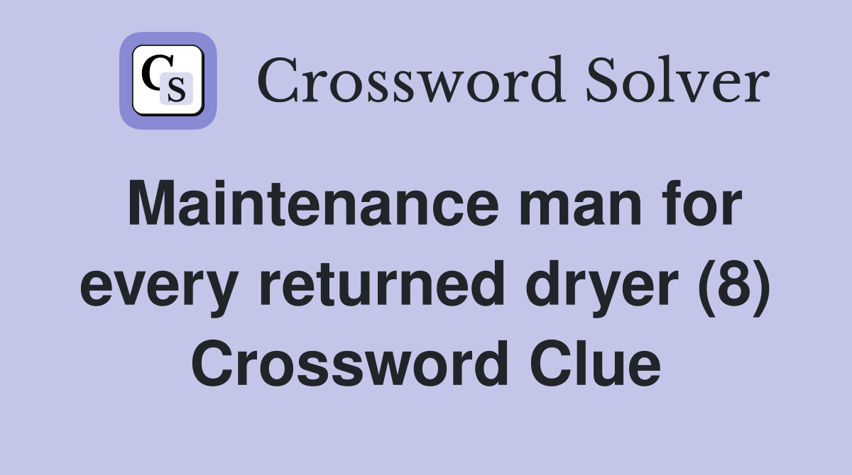 Maintenance man for every returned dryer (8) Crossword Clue